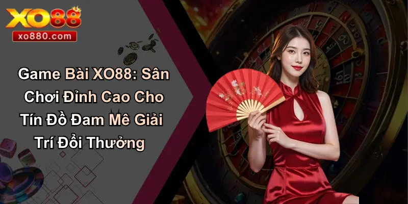 GAME BÀI XO88 5 Game Bài XO88