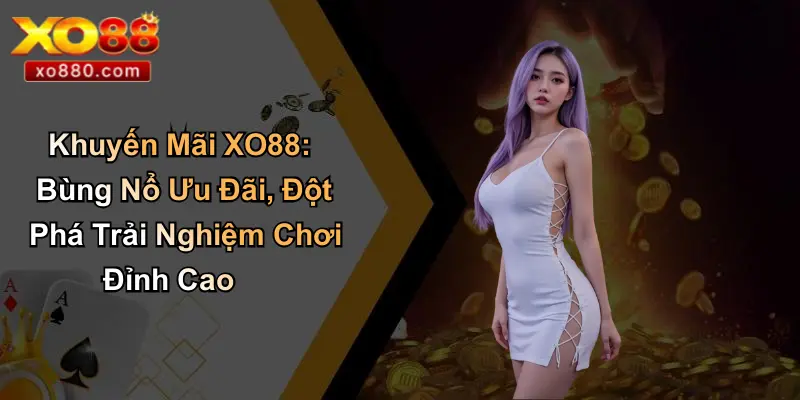 KHUYẾN MÃI XO88 5 Khuyến Mãi XO88