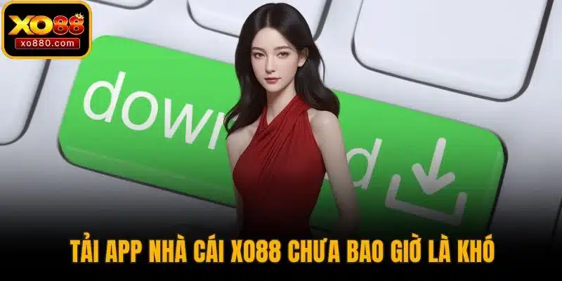 Trang chủ 23 Tải app nhà cái XO88 chưa bao giờ là khó