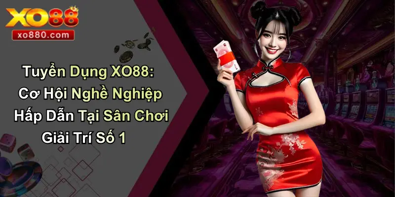TUYỂN DỤNG XO88 5 Tuyển Dụng XO88